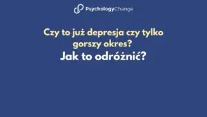 Czy to już depresja czy tylko gorszy okres? Jak odróżnić chwilowy spadek nastroju od zaburzenia depresyjnego