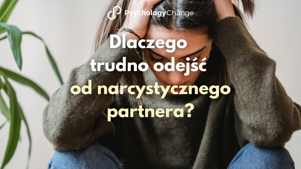 Dlaczego trudno odejść od narcystycznego partnera?